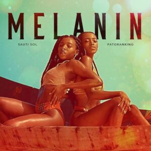 MP3 DOWNLOAD Sauti Sol Ft Patoranking - Melanin