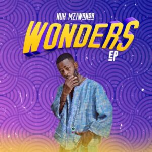 AUDIO Nuh Mziwanda - Wonder Ep MP3 DOWNLOAD