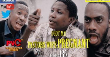Watch Praize Victor Comedy - I got my pastors wife pregnant Episode 135