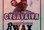 Download New Video: Bwax -  Cvsavaiva ft Baraka Da Prince | mp3.