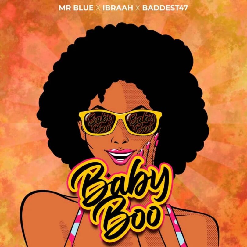 MP3 DOWNLOAD Mr. Blue Ft Ibraah & Baddest 47 - Baby Boo