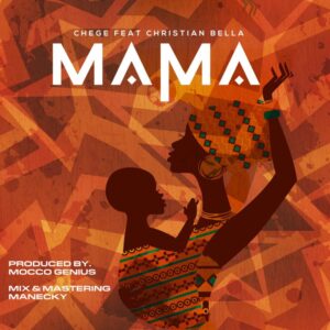 MP3 DOWNLOAD Chege Ft Christian Bella - Mama