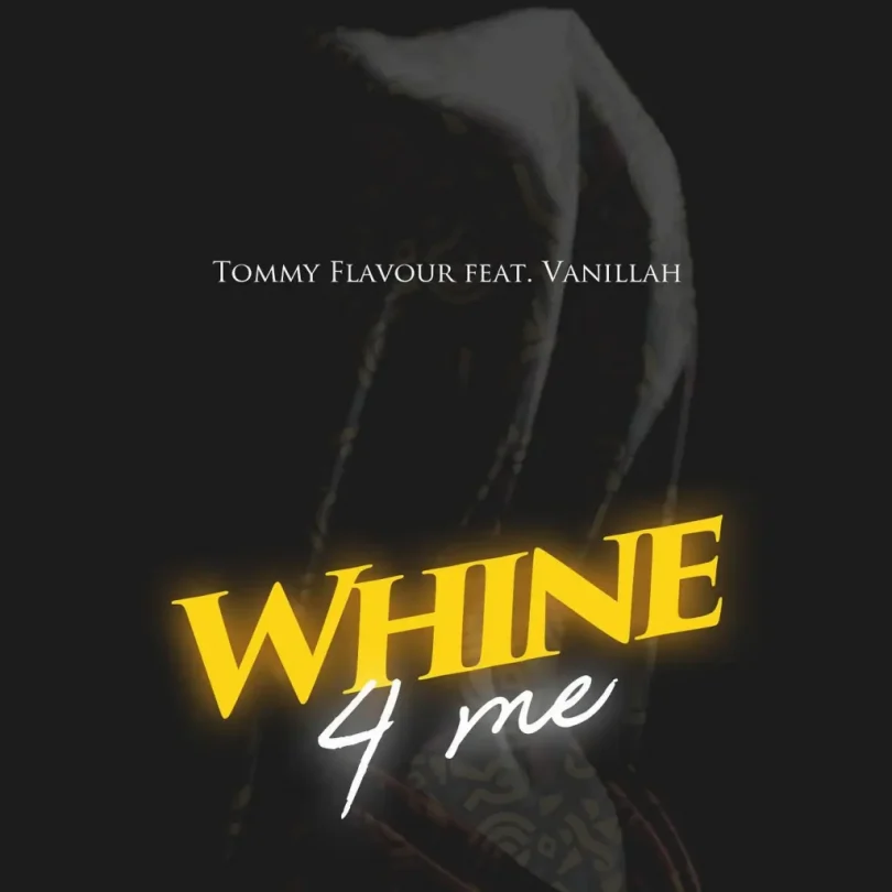 MP3 DOWNLOAD Tommy Flavour Ft Vanillah – Whine 4 Me