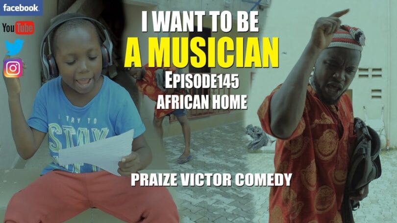 Watch Praize Victor Comedy - I want to be Musician Episode 145