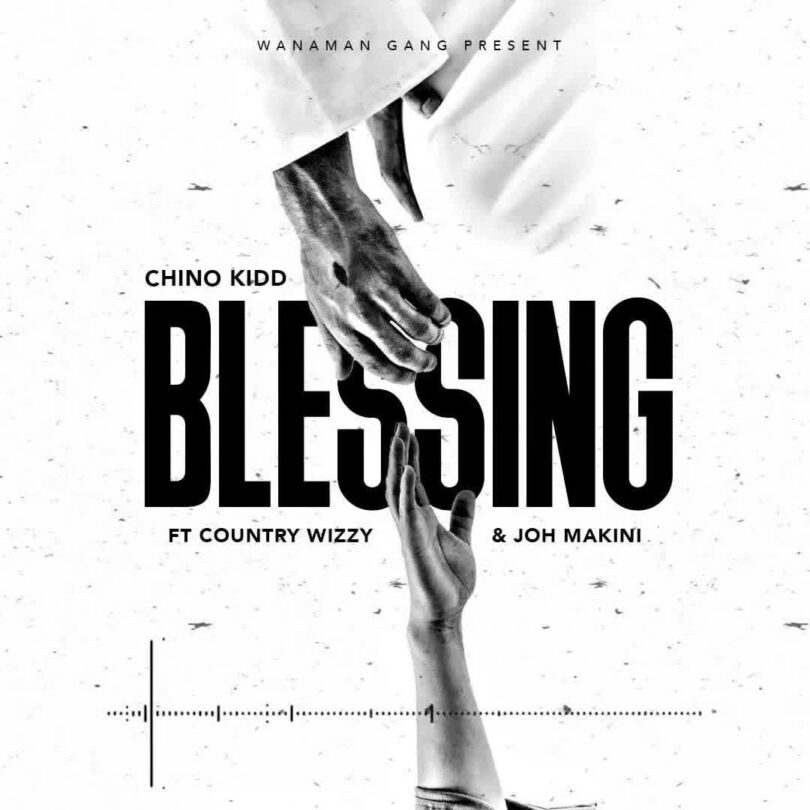 MP3 DOWNLOAD Chino Kidd Ft Country Wizzy & Joh Makini – Blessing