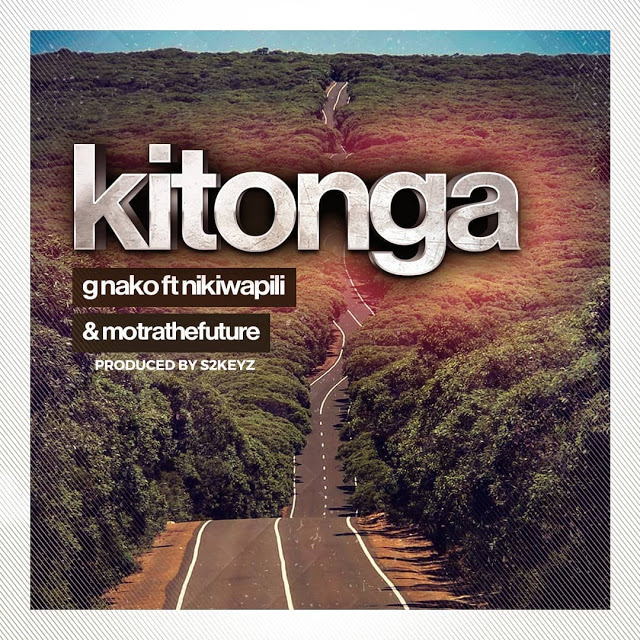 MP3 DOWNLOAD G Nako Ft Nikki Wa Pili & Motra The Future - Kitonga