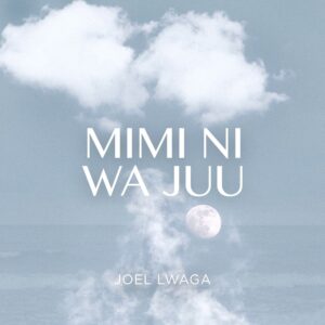 MP3 DOWNLOAD Joel Lwaga - Mimi ni wa Juu