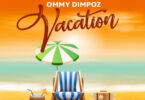 MP3 DOWNLOAD Ommy Dimpoz - Vacation