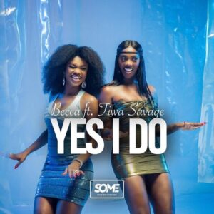 MP3 DOWNLOAD Becca Ft Tiwa Savage – Yes