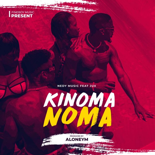 MP3 DOWNLOAD Nedy Music Ft Jux - Kinoma Noma