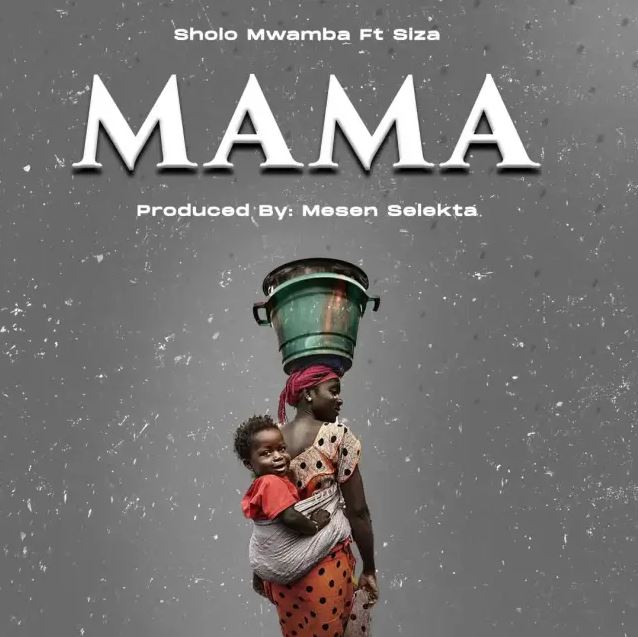 MP3 DOWNLOAD Sholo Mwamba Ft Siza - Mama