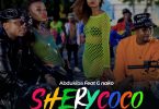 MP3 DOWNLOAD Abdukiba ft G Nako - Shery Coco