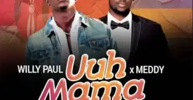 MP3 DOWNLOAD Willy Paul Ft Meddy - Uuh Mama
