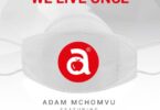 MP3 DOWNLOAD Adam Mchomvu ft Ibrahnation – We Live Once