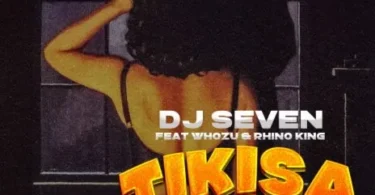 MP3 DOWNLOAD Dj Seven Ft Whozu & Rhino King – Tikisa