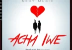 MP3 DOWNLOAD Nedy Music - Acha Iwe
