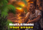 Mbrazil Ft Dj Abbah Boy – True Story MP3 DOWNLOAD