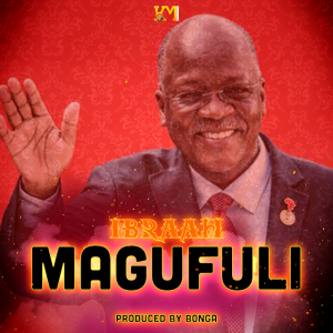 Ibraah – Magufuli MP3 DOWNLOAD (Prod. Bonga)
