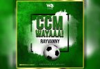 DOWNLOAD AUDIO Rayvanny – Ccm Wayaaa!