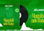 DOWNLOAD MP3 Billnass – Magufuli ndo Baba