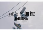 DOWNLOAD VIDEO Fid Q Ft Lordeyes – Imeisha