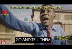 DOWNLOAD COMEDY Mark Angel Comedy - Go and Tell Them