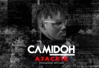 DOWNLOAD MP3 Camidoh - Ajackie