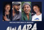 DOWNLOAD MP3 Machalii Watundu ft Wanyabi – Awaapa