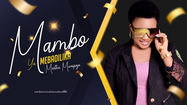 MP3 DOWNLOAD Martha Mwaipaja – Mambo Yamebadilika