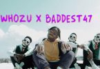 MP3 DOWNLOAD Whozu x Baddest 47 - Pwaah