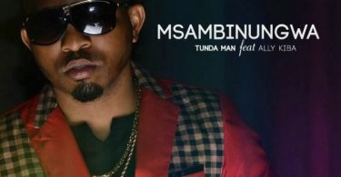 MP3 DOWWNLOAD Tunda Man Ft AliKiba – Msambinugwa