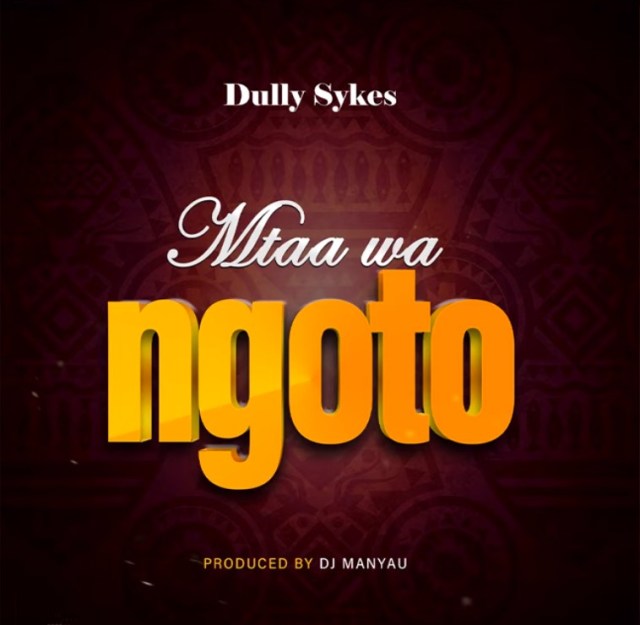 MP3 DOWNLOAD Dully Sykes – Mtaa Wa Ngoto