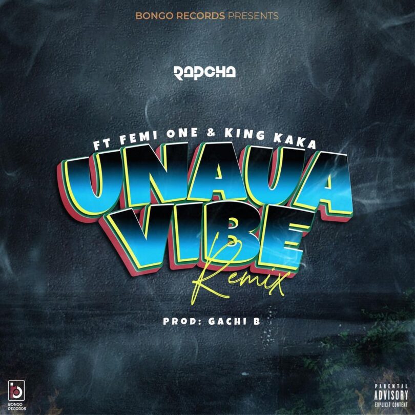 MP3 DOWNLOAD Rapcha Ft Femi One & King Kaka - Unaua Vibe Remix