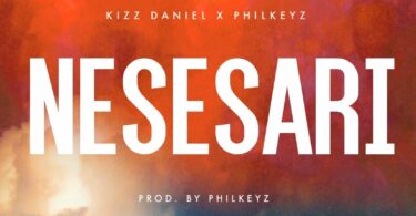 MP3 DOWNLOAD Kizz Daniel ft Philkeyz - Nesesari