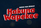 MP3 DOWNLOAD Mzee Wa Bwax – Hakuna Wapekee