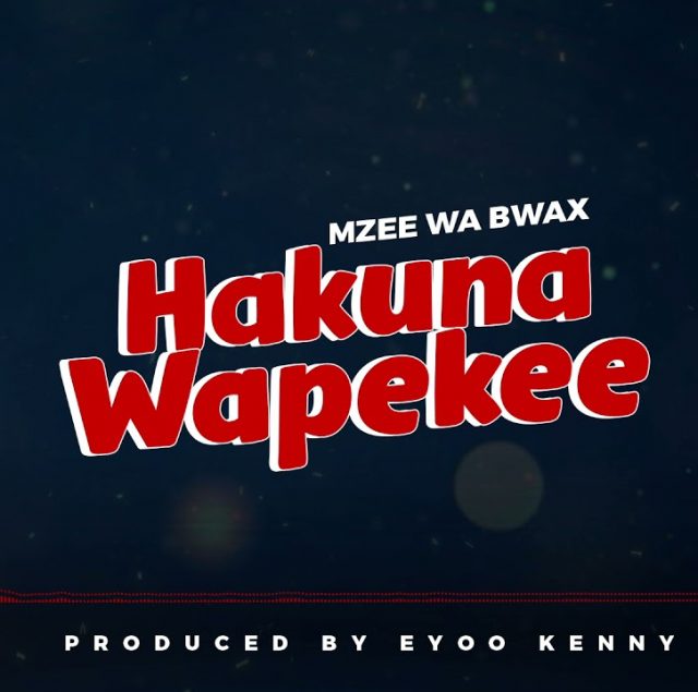 MP3 DOWNLOAD Mzee Wa Bwax – Hakuna Wapekee