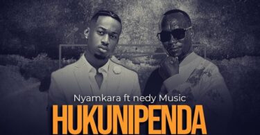 MP3 DOWNLOAD Nyamkara Ft Nedy – Hukunipenda