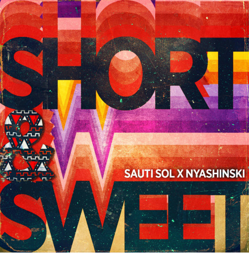 MP3 DOWNLOAD Sauti Sol Ft Nyashinski – Short N Sweet