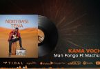 MP3 DOWNLOAD Man Fongo Ft Machupa - Kama Vocha