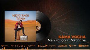 MP3 DOWNLOAD Man Fongo Ft Machupa - Kama Vocha