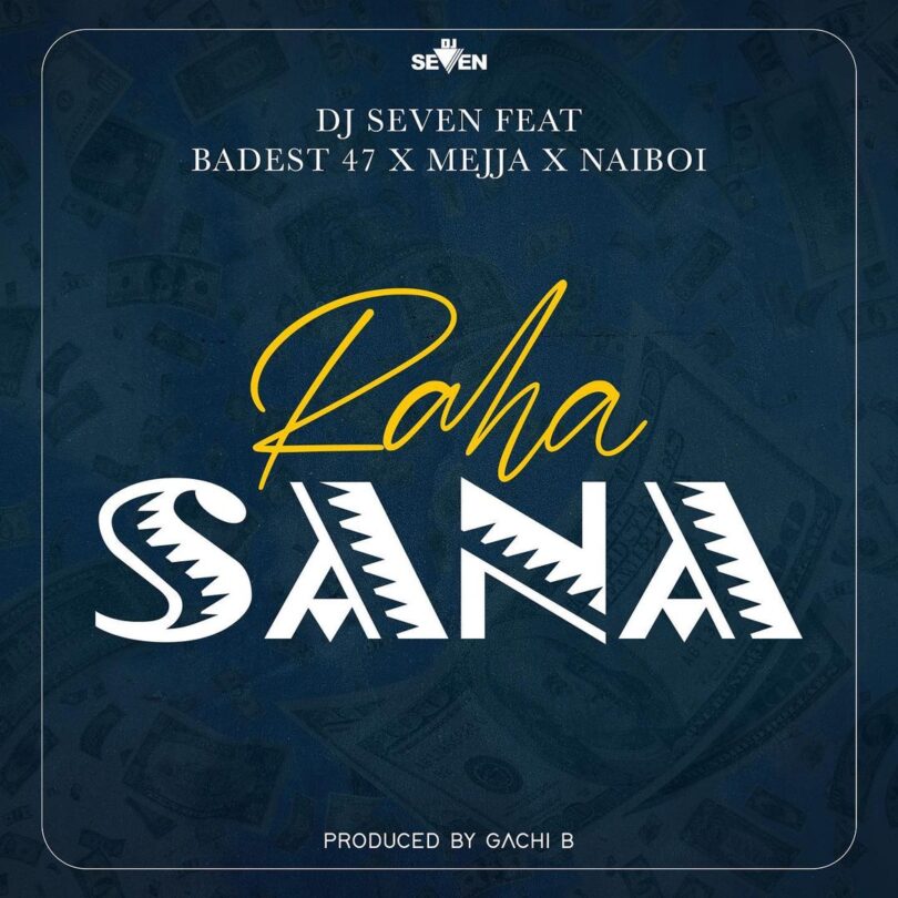 MP3 DOWNLOAD Dj Seven Ft Badest 47 x Mejja x Naiboi – Raha Sana