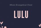 MP3 DOWNLOAD Mtoni Evangelical Choir - Lulu