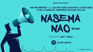 MP3 DOWNLOAD Nay Wamitego - Nasema Nao Remix Ft Leo Mysterio, Baghdad, Climax, Kamikaze, Kipunga & Dallas
