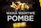 MP3 DOWNLOAD Rosa Ree – Wana Wanywe Pombe