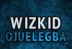 MP3 DOWNLOAD Wizkid - Ojuelegba