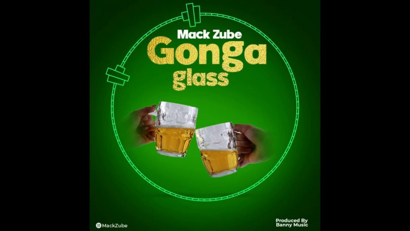 MP3 DOWNLOAD Mack Zube - Gonga Glass (Bia Tamu)