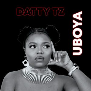 Datty Tz – Uboya Lyrics