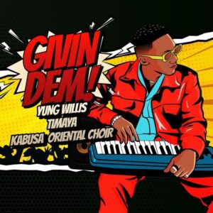 MP3 DOWNLOAD Yung Willis Ft Timaya & Kabusa Oriental Choir - Givin Dem