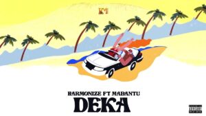 VIDEO DOWNLOAD Harmonize Ft Mabantu – Deka Lyrics