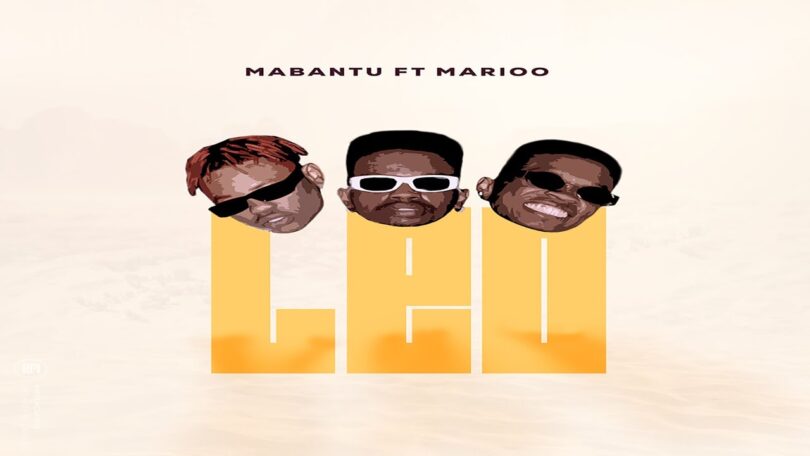 MP3 DOWNLOAD Mabantu Ft Marioo – Leo